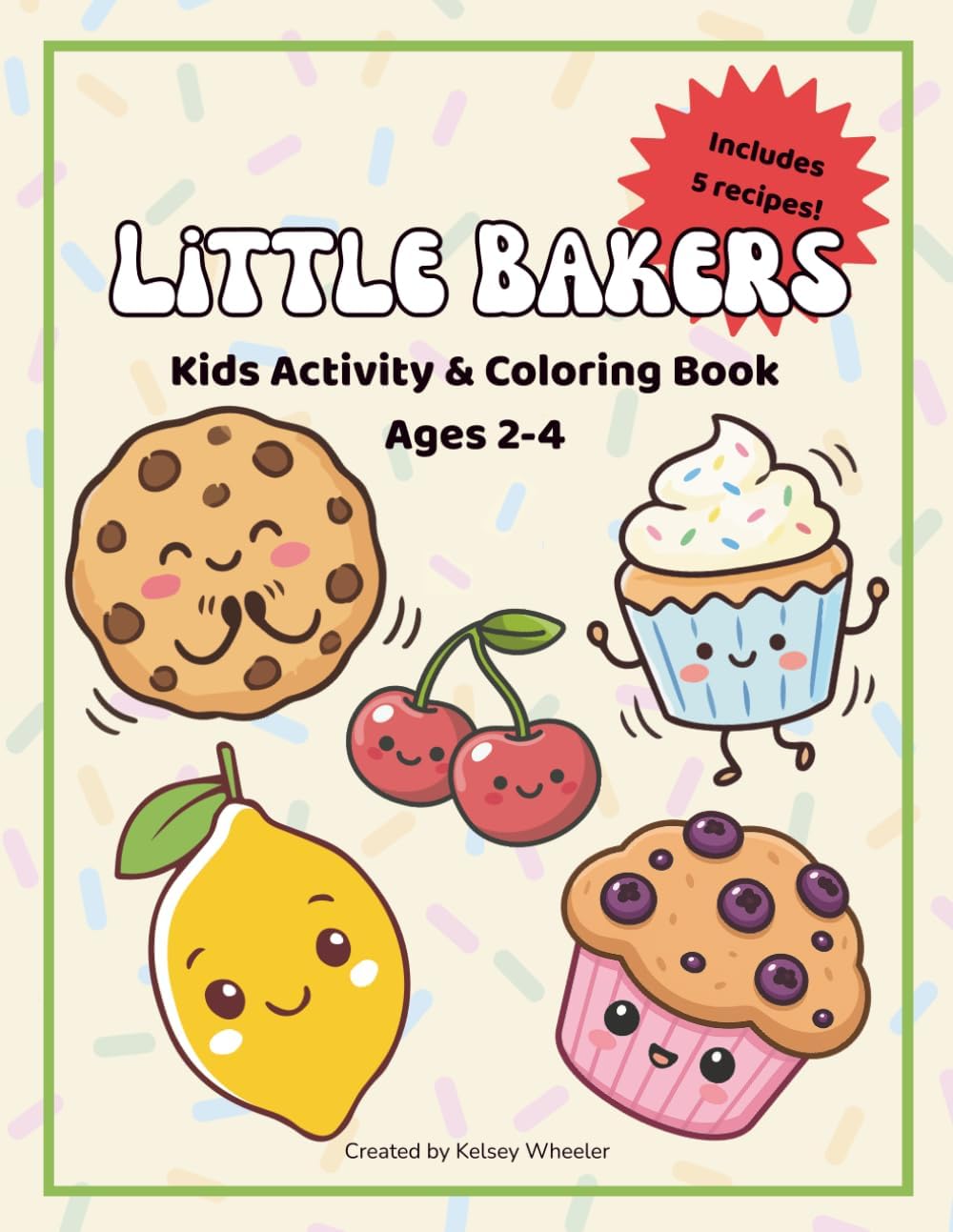 Little Bakers: Kids Activity & Coloring Book Ages 2-4: 30+ Pages of Coloring, Puzzles, Alphabet Activities & 5 Easy Recipes for Little Ones by Kelsey Wheeler