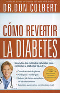 Cómo revertir la diabetes: Descubra los métodos naturales para controlar la diabetes tipo 2 (Spanish Edition) by Dr. Don Colbert