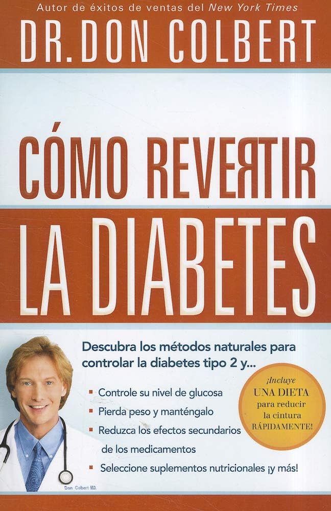 Cómo revertir la diabetes: Descubra los métodos naturales para controlar la diabetes tipo 2 (Spanish Edition) by Dr. Don Colbert