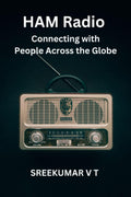 HAM Radio: Connecting with People Across the Globe by SREEKUMAR V T