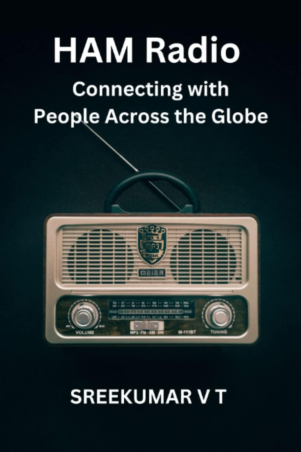 HAM Radio: Connecting with People Across the Globe by SREEKUMAR V T