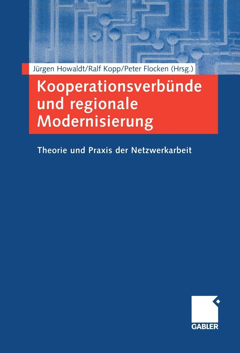 Kooperationsverbünde und regionale Modernisierung: Theorie und Praxis der Netzwerkarbeit (German Edition) by Jürgen Howaldt