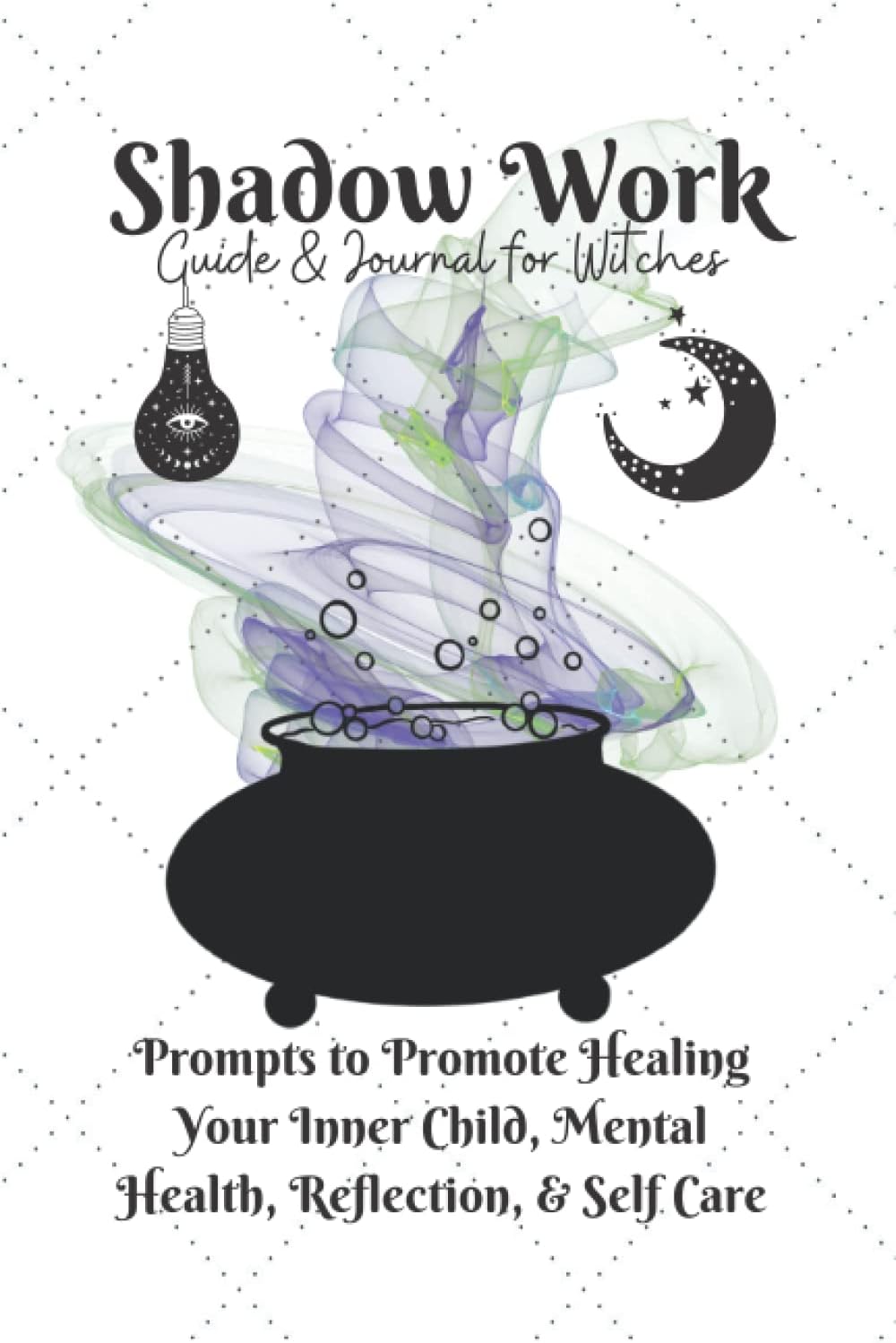 Shadow Work Guide & Journal for Witches: Prompts to Promote Healing Your Inner Child, Mental Health, Reflection, & Self Care: Help Therapy Book ... Witchy Workbook Witchcraft Relax Destress by Alexis Casim