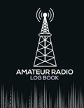 Amateur Radio Log Book - The Perfect Ham Operator Log Book To Track and Organize Your Activity and Notes: Your Handy Ham Log Book by Antonio Paul