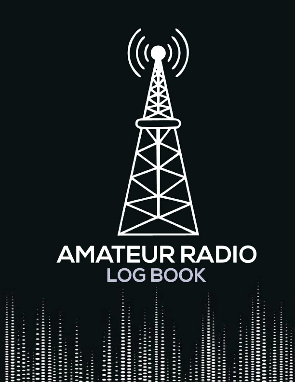 Amateur Radio Log Book - The Perfect Ham Operator Log Book To Track and Organize Your Activity and Notes: Your Handy Ham Log Book by Antonio Paul