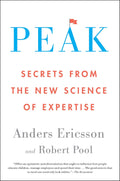 Peak: Unleashing Your Inner Champion Through Revolutionary Methods for Skill Acquisition and Performance Enhancement in Work, Sports, and Life by Anders Ericsson
