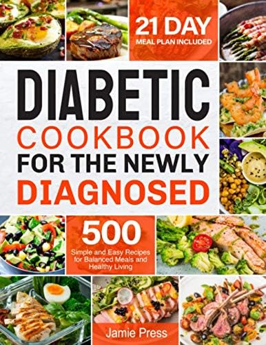Diabetic Cookbook for the Newly Diagnosed: 500 Simple and Easy Recipes for Balanced Meals and Healthy Living (21 Day Meal Plan Included) by Jamie Press