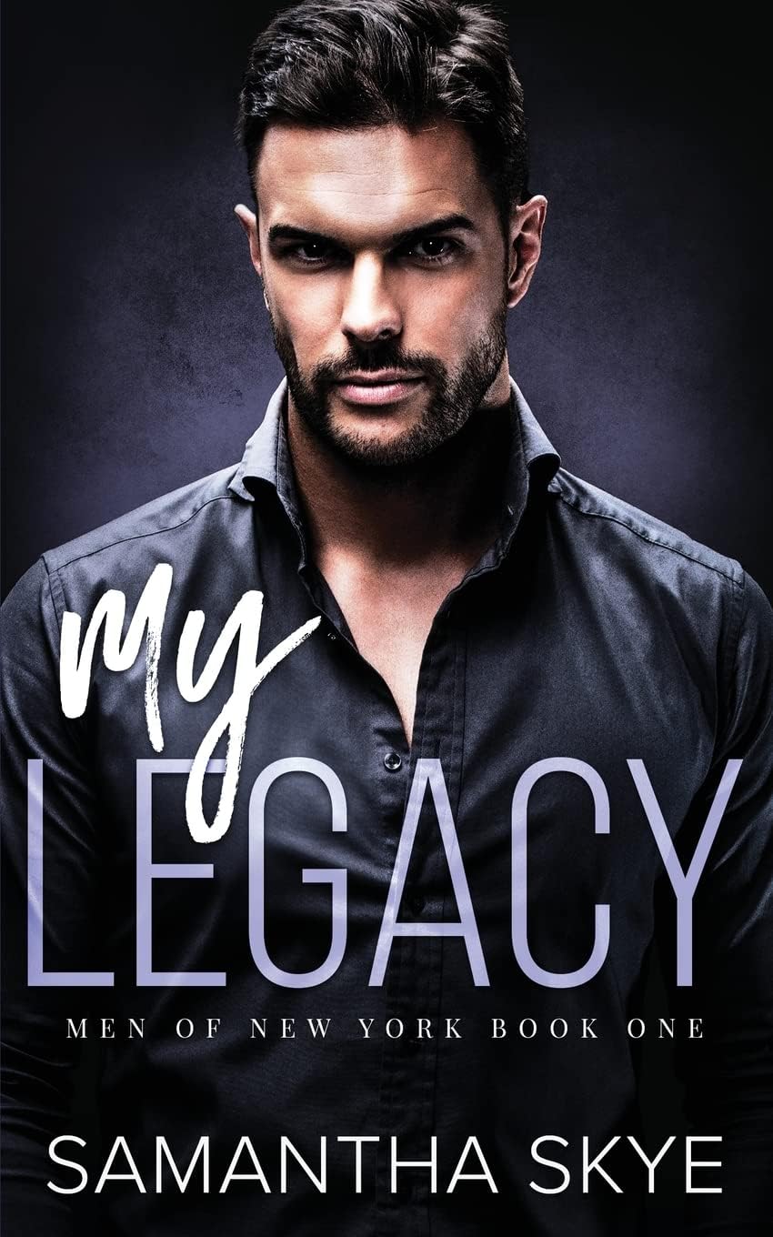 My Legacy: An Enemies to Lovers Mafia Romance (Men of New York) by Samantha Skye