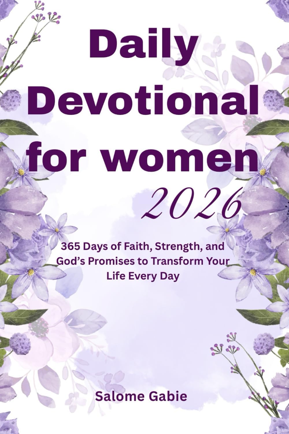 Daily Devotional For Women 2026: 365 Days of Faith, Strength, and God's Promises to Transform Your Life Every Day by Salome Gabie
