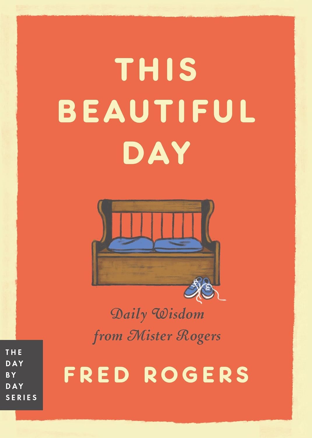 This Beautiful Day: Daily Wisdom from Mister Rogers (Day by Day Series, 1) by Fred Rogers