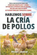 Hablemos sobre la Cría de Gallinas: Todo lo que Necesitas Saber para Criar Gallinas Felices y Sanas, Optimizar la Producción de Huevos, Iniciar una ... familiar y Burlar al Zorro (Spanish Edition) by Rhoda I Landred