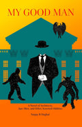 My Good Man: A Novel of Architects, Ape-Men, and Other Assorted Oddities by Sanjay Singhal