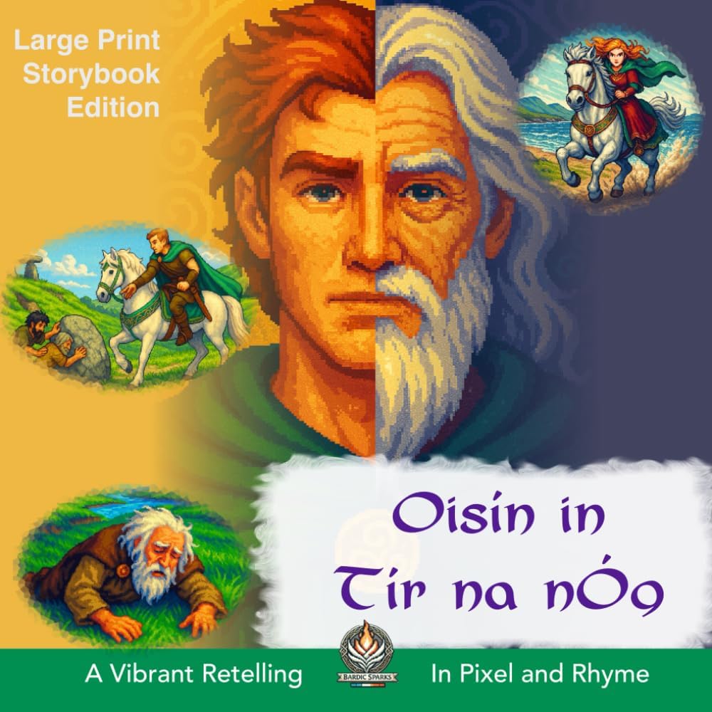 Oisín in Tír na nÓg: A Vibrant Retelling in Pixel and Rhyme (Bardic Sparks: Irish Mythology for Kids) by Brian O'Connell