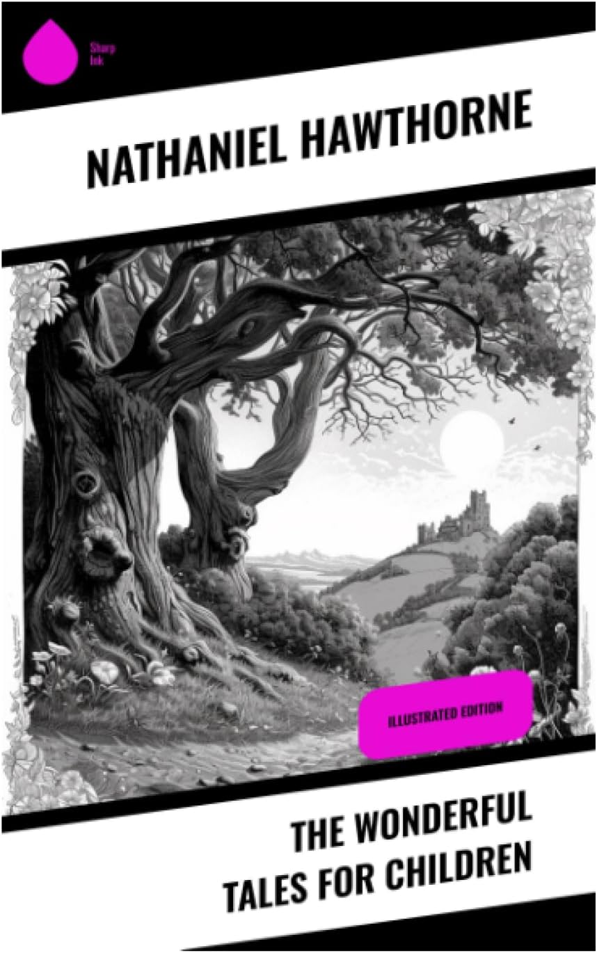 The Wonderful Tales for Children: Greek Myth Retellings of Medusa, Midas, Pandora, Pegasus, and Other Moral Adventures by Nathaniel Hawthorne