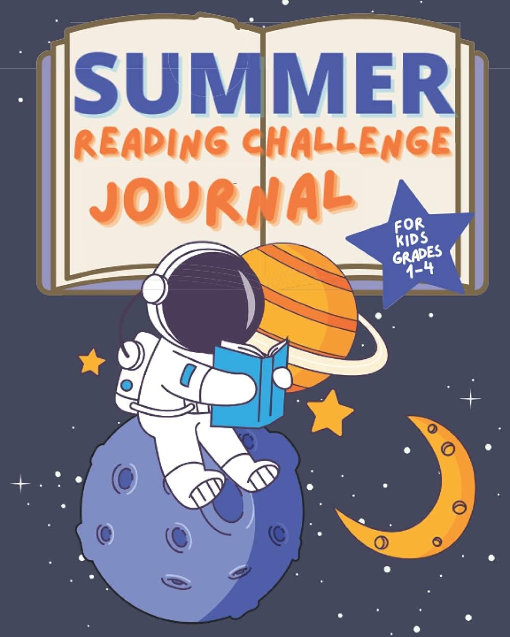 Summer Reading Challenge Journal for Kids Grades 1-4: Summer Learning Workbook to Help Prevent Summer Slide and Encourage Summer Reading for Grade 1, ... sitting on a planet in space reading by Creative Heart Press