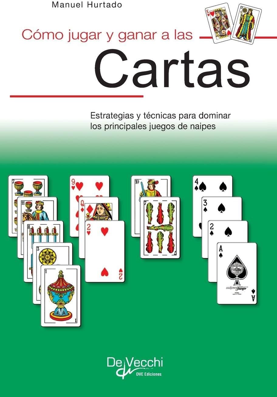 Cómo jugar y ganar a las cartas: Estrategias y técnicas para dominar los principales juegos de naipes (Spanish Edition) by Manuel Hurtado