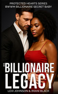 His Billionaire Legacy: BWWM Billionaire Romance Second Chance Secret Baby (Protected Hearts (BWWM Romance)) by Lexi Johnson