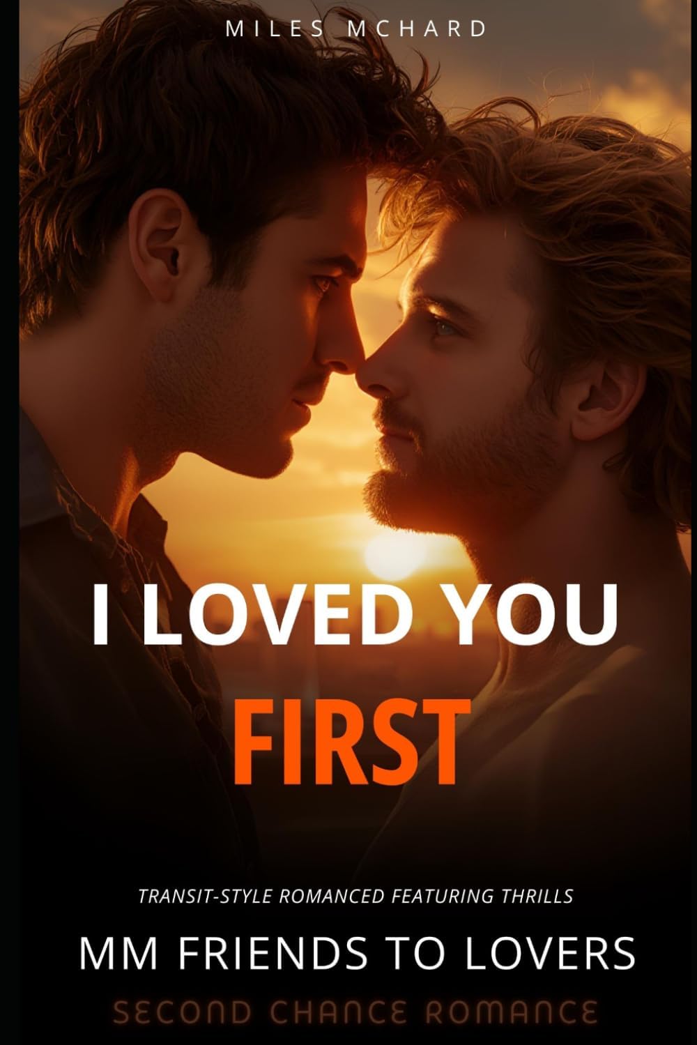 I Loved You First: MM Friends to Lovers Second Chance Romance by Miles McHard