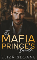 The Mafia Prince's Bride: An Enemies to Lovers Surprise Baby Romance by Eliza Sloane