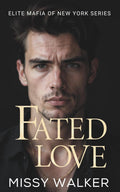 Fated Love: An Enemies to Lovers, Arranged Marriage Romance (The Elite Mafia of New York) by Missy Walker