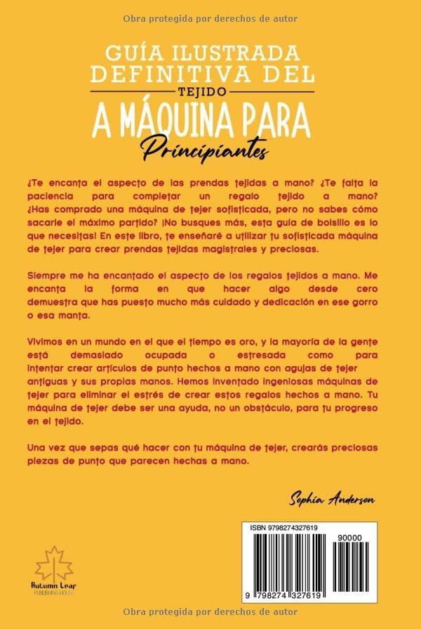 GUÍA ILUSTRADA DEFINITIVA DEL TEJIDO A MÁQUINA PARA PRINCIPIANTES: Aprende A Tejer Mantas Para Bebés, Gorros, Paños De Cocina Y Mucho by Sophia Anderson