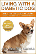 Living With A Diabetic Dog: How To Keep Your Dog Healthy, Prevent Common Problems And Avoid Complications by Amy Newton Thomas