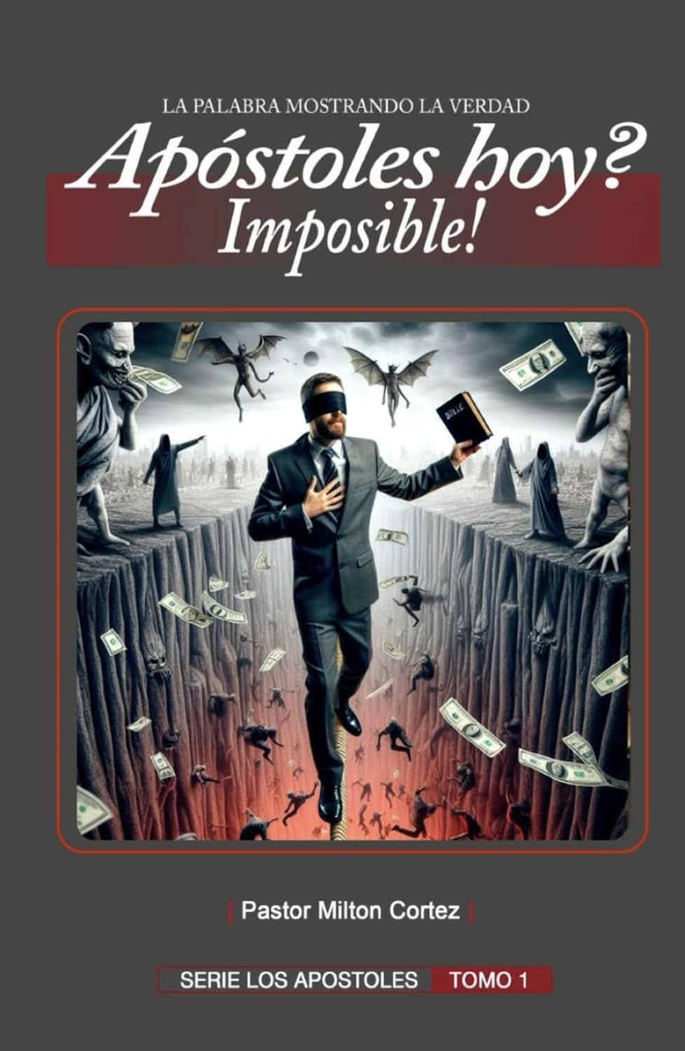 APOSTOLES HOY ? IMPOSIBLE!: Doctrina de los falsos Apostoles (Spanish Edition) by Milton Cortez
