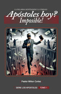 APOSTOLES HOY ? IMPOSIBLE!: Doctrina de los falsos Apostoles (Spanish Edition) by Milton Cortez