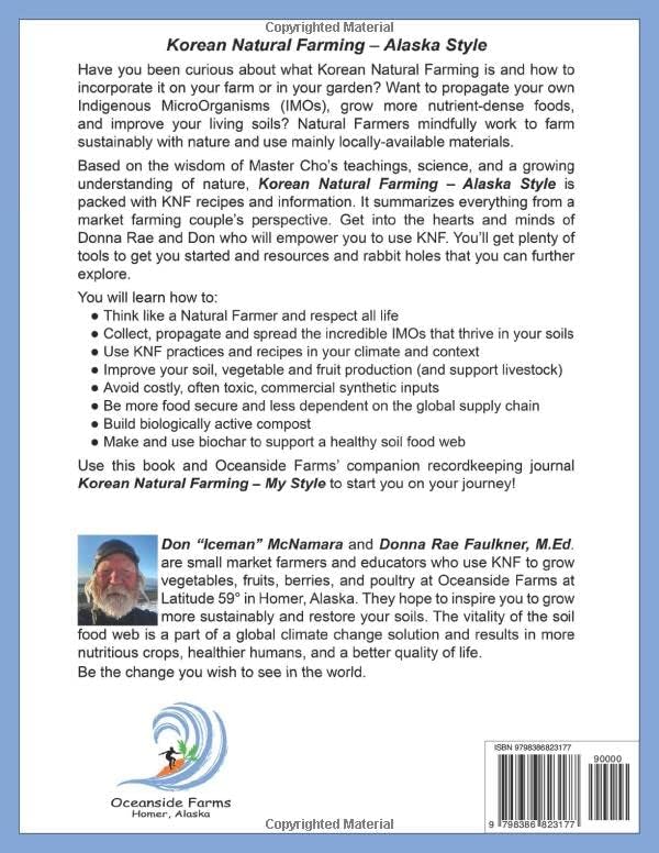 Korean Natural Farming - Alaska Style: A Practical Guide to KNF and Customizing KNF to Improve YOUR Farm or Garden, Wherever YOU and Your Microbes Live by Don McNamara