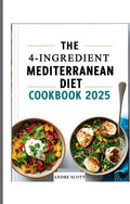 The 4-ingredient Mediterranean diet cookbook 2025: 100+ Affordable & Delicious Recipes for a Healthier You | 30-Day Meal Plan by Andre Scott