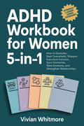 ADHD Workbook for Women 5-in-1: How to Declutter, Beat Overwhelm, Sharpen Executive Function, Sync Hormones, Tame Emotions, and Strengthen Relationships (Order Within Chaos) by Vivian Whitmore