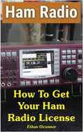 Ham Radio: How To Get Your Ham Radio License by Ethan Oconnor