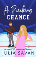 A Pucking Chance: An Enemies to Lovers Hockey Romance by Julia Savan