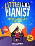 Little Pianist. Piano Songbook for Kids: Beginner Piano Sheet Music for Children with 55 Songs (+ Free Audio) (#1 in Series) by Aria Altmann