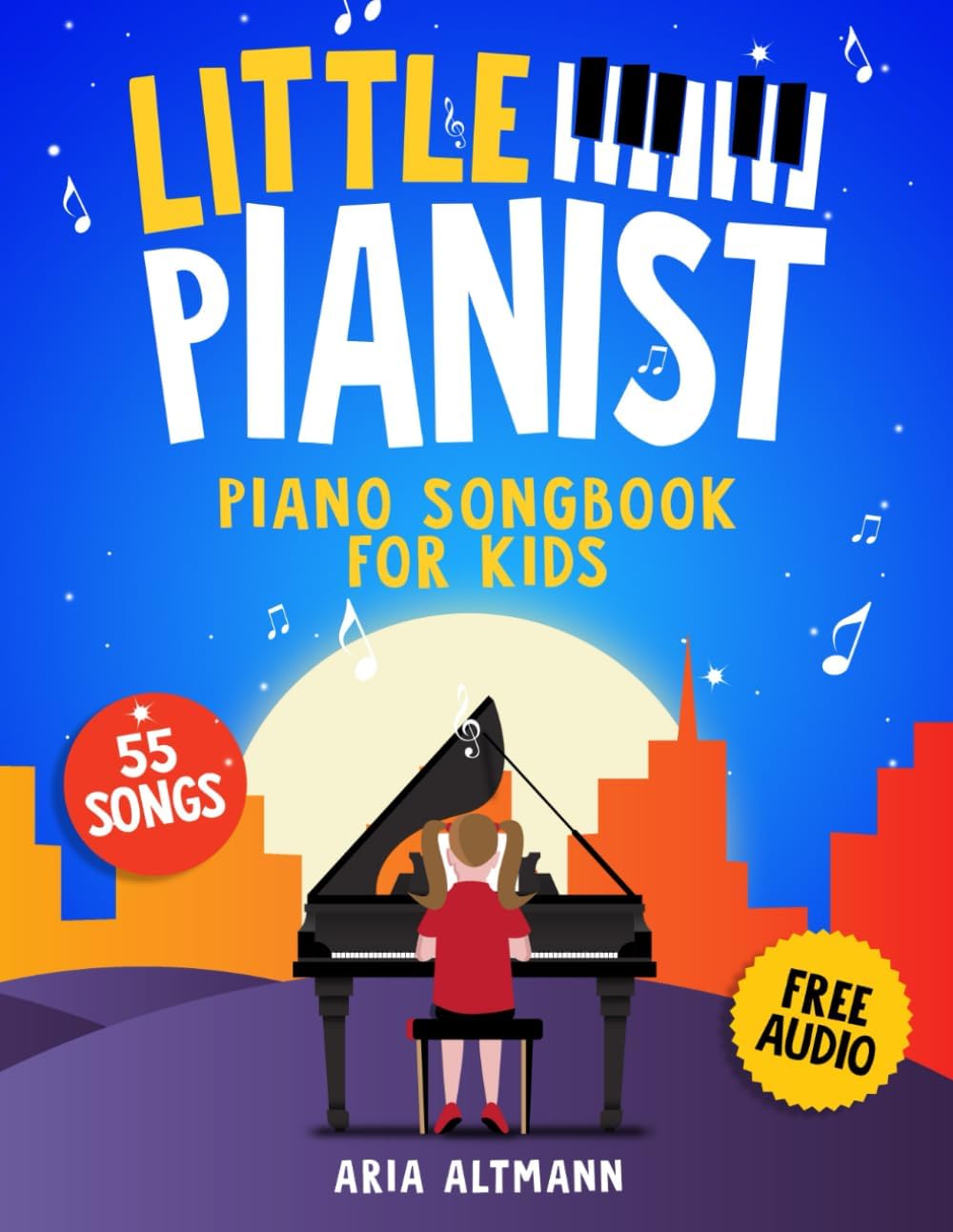 Little Pianist. Piano Songbook for Kids: Beginner Piano Sheet Music for Children with 55 Songs (+ Free Audio) (#1 in Series) by Aria Altmann