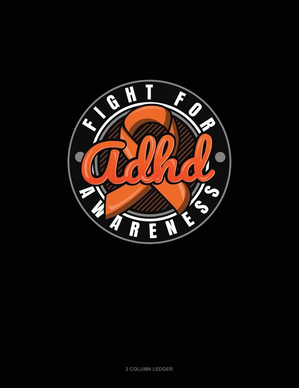Fight For ADHD Awareness: 3 Column Ledger by Greenyx Publishing