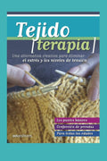 TEJIDO TERAPIA: una alternativa creativa para eliminar el estrés y los niveles de tensión (TEJIDO 2 AGUJAS, CROCHET Y OTRAS TECNICAS) (Spanish Edition) by Angelita