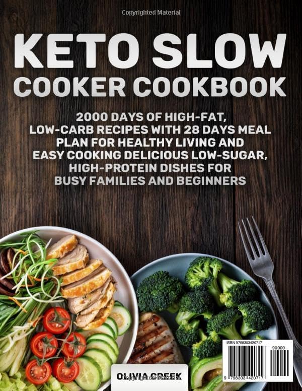 Keto Slow Cooker Cookbook: 2000 Days of High-Fat, Low-Carb Recipes with 28 Days Meal Plan for Healthy Living and Easy Cooking Delicious Low-Sugar, High-Protein Dishes for Busy Families and Beginners by Olivia Creek