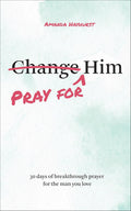 Pray for Him: 30 Days of Breakthrough Prayer for the Man You Love (Prayer Devotional for Couples, Christian Wedding Gift, Prayer Book for Husband and Wife, Christian Marriage Gift) by Amanda Hayhurst