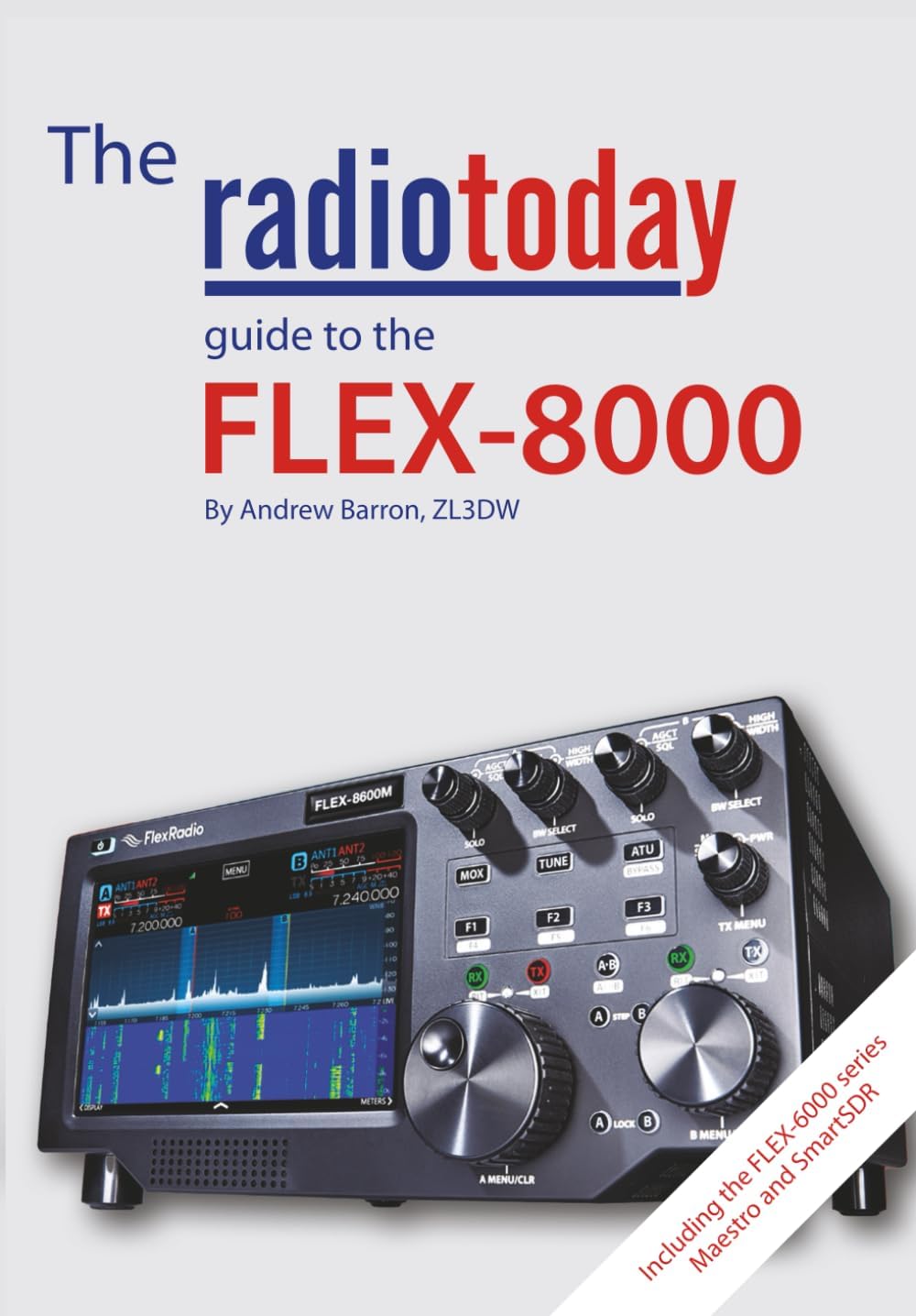 The Radio Today guide to the FLEX-8000: including the FLEX-6000 series, Maestro, and SmartSDR by Andrew Barron