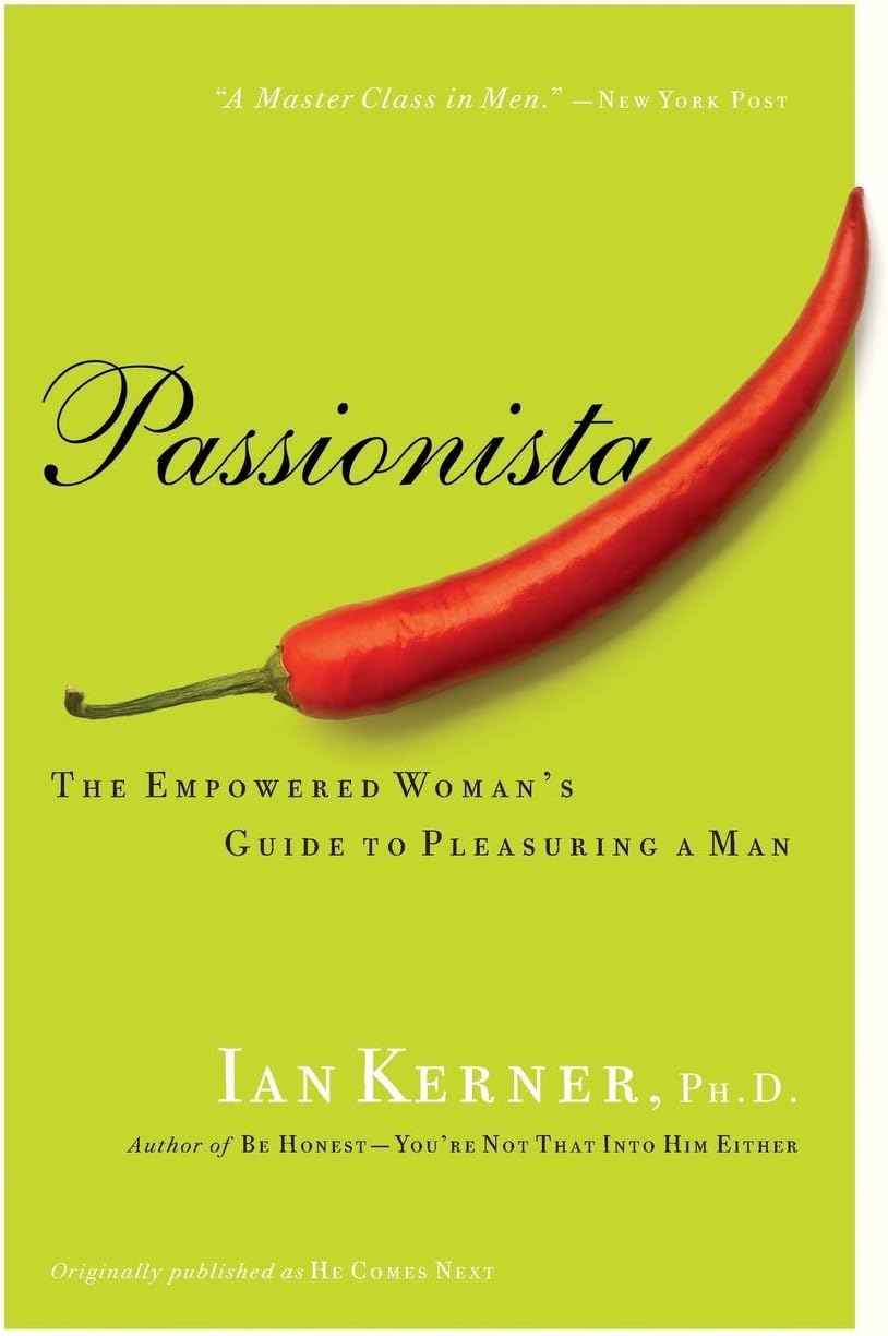Passionista: The Empowered Woman's Guide to Pleasuring a Man (Kerner, 2) by Ian Kerner