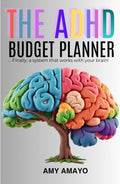 The ADHD Budget Planner: A Focus-Friendly Guide to Managing Money without Overwhelm (ADHD Money Self Help) by Amy Amayo