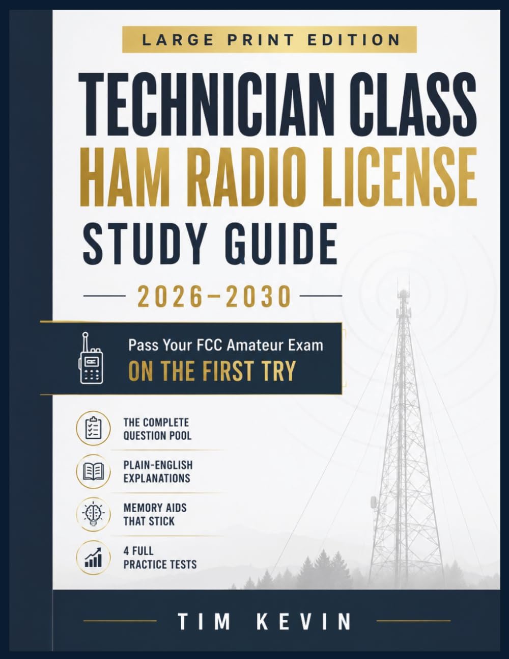 Technician Class Ham Radio License Study Guide 2026–2030: LARGE PRINT EDITION: Pass Your FCC Amateur Exam on the First Try — The Complete Question ... Memory Aids & 4 Full-Length Practice Tests by Tim Kevin