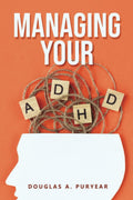 Managing Your ADHD by Douglas A Puryear