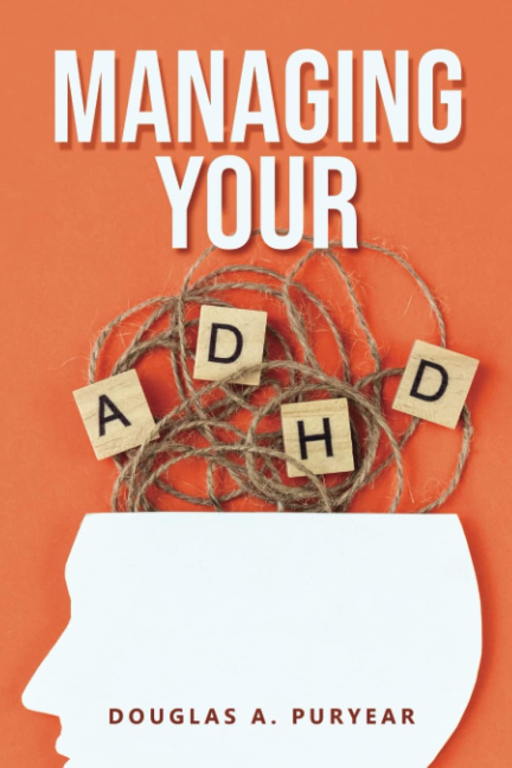 Managing Your ADHD by Douglas A Puryear
