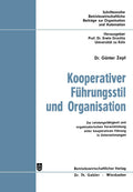 Kooperativer Führungsstil und Organisation: Zur Leistungsfähigkeit und organisatorischen Verwirklichung einer kooperativen Führung in Unternehmungen ... Organisation und Automation) (German Edition) by Günter Zepf
