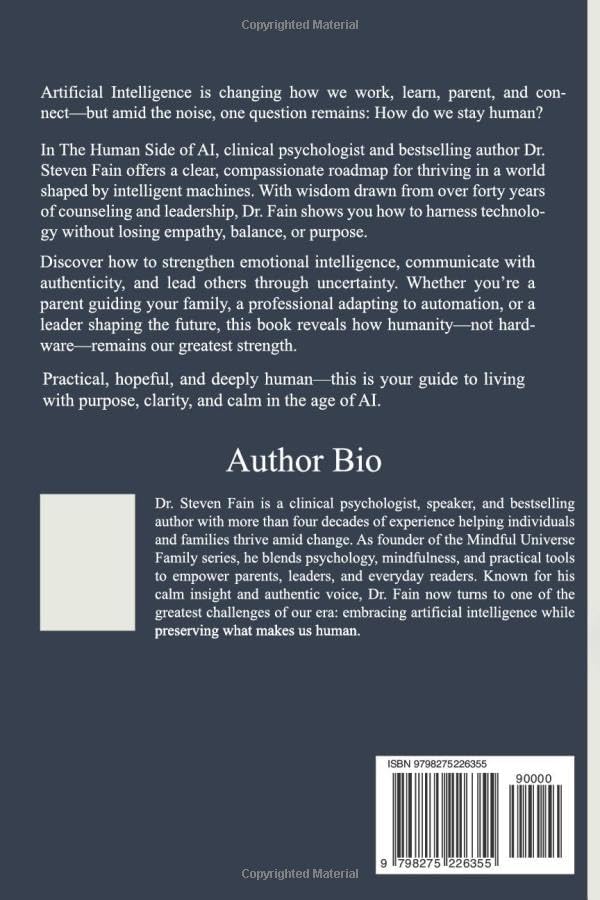 The Human Side of AI: How to Thrive, Adopt, and Lead with Humanity in the Age of Intelligent Machines-What Every Leader, Parent, and Professional ... AI's Human Imapact (AI & Humanity Series) by Dr. Steven Fain