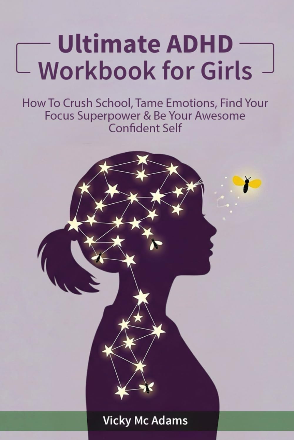 Ultimate ADHD Workbook for Girls: How to Crush School, Tame Emotions, Find Your Focus Superpower & Be Your Awesome Confident Self (Ages 10 - 18) by Vicky McAdams