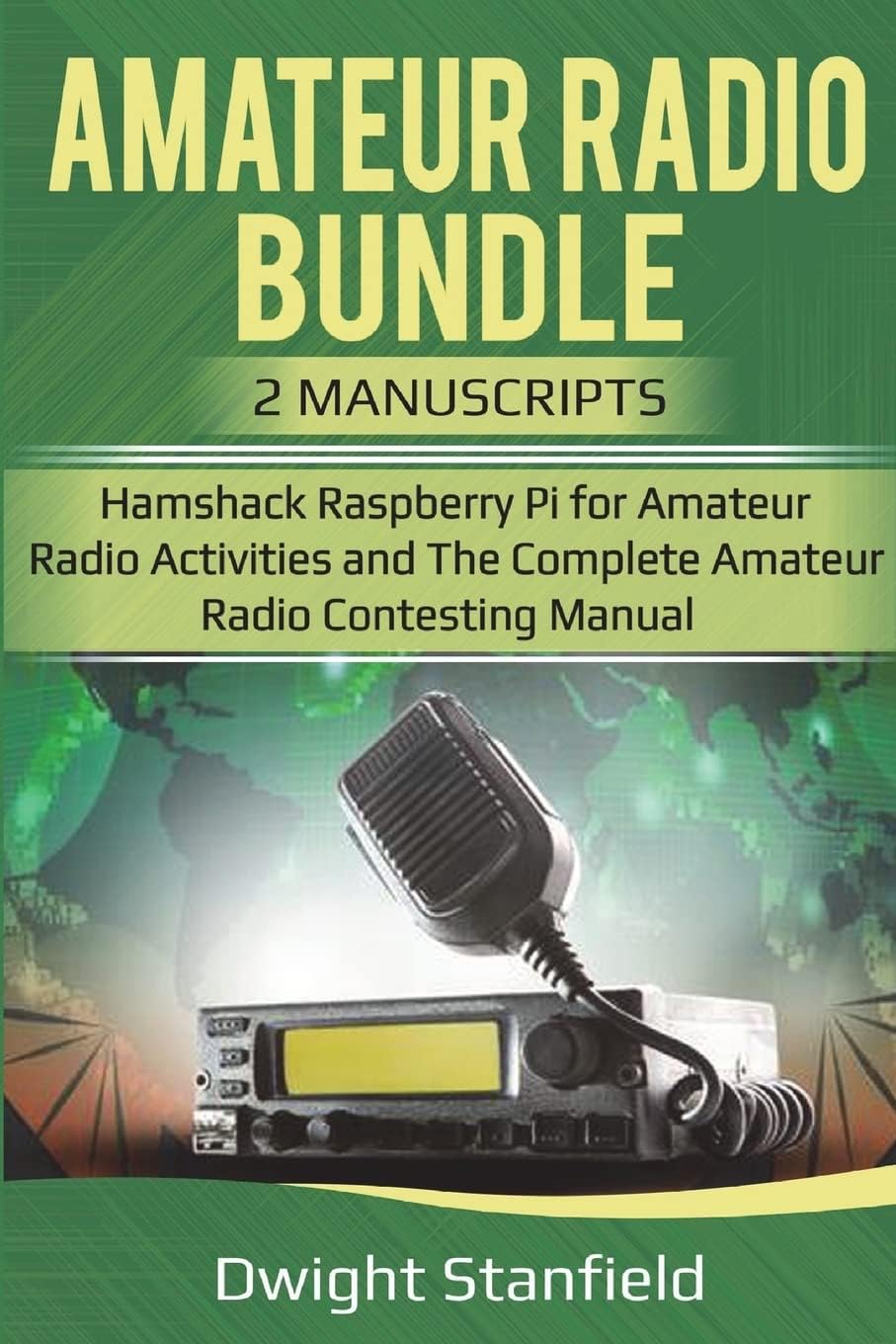 The Amateur Radio Bunble: Hamshack Raspberry Pi for Amateur Radio Activities and The Complete Amateur Radio Contesting Manaul by Dwight Standfield