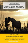 Lo que necesitas saber antes de tener un caballo: Una guía práctica sobre cómo tomar la mejor decisión a la hora de elegir un caballo (Spanish Edition) by María López Mayol
